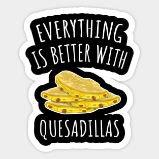 Everything is better with quesadillas Sticker